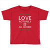 Love Actually Is All Around Ugly Christmas for dark Toddler T-shirt
