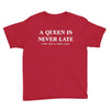 a queen is never late Youth Tee