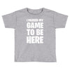 i paused my game to be here Toddler T-shirt