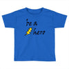 be a hero Toddler T-shirt