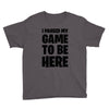 i paused my game to be here Youth Tee