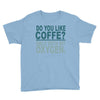 do you like coffee Youth Tee