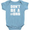 don't be a dnb Baby Onesie