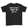 daddyissues made me do it Youth Tee