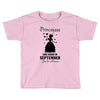 Princesses Are Born in September Yes I'm a Princess Toddler T-shirt