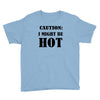 caution i might be hot Youth Tee