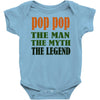 pop pop the man the myth the legend Baby Onesie