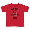 existnece is pain Toddler T-shirt