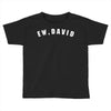ew david Toddler T-shirt