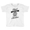 blessed are the curious for they shall have adventures Toddler T-shirt