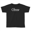 classy but i cuss a little Toddler T-shirt