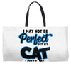 i may not be be perfect but my cat loves me Weekender Totes