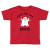 here for the boos Toddler T-shirt