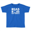 read books not shirts Toddler T-shirt