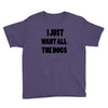i just want all the dogs Youth Tee