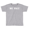 me vale Toddler T-shirt