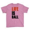 life is ball Youth Tee