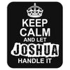 Keep Calm And Let Joshua Handle It Mousepad