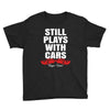 Still Plays With Cars Carpe Viam Youth Tee