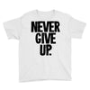 never give up Youth Tee