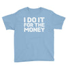 i do it for money shirt Youth Tee