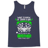 Want To Know If There Is L fe After Death Mess With My Brother And Fin Tank Top