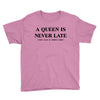 a queen is never late Youth Tee