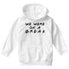 we were on a break Youth Hoodie