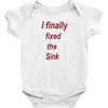 i finally fixed the sink Baby Onesie