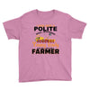 I Was Once A Polite Well Mannered Young Lady And The I Became A Farmer Youth Tee