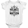 You Are The Holmes To My Watson Infant Clothing