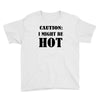 caution i might be hot Youth Tee