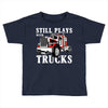 still plays with trucks family matching Toddler T-shirt