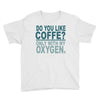 do you like coffee Youth Tee