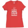 I Cant Keep Calm My Wife Is Pregnant Ladies Fitted T-Shirt