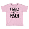 english is important but math is importanter Toddler T-shirt