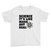 Science It's Like Magic But Real Youth Tee