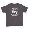 I Work Hard So My Dog Can Live A Better Life T-Shirt Youth Tee