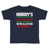 nobody's walking out on this fun old fashioned family christmas we're Toddler T-shirt