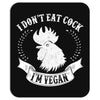 &ldquo;I Don&rsquo;t Eat Cock! I&rsquo;m Vegan&rdquo; Mousepad