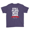Still Plays With Cars Carpe Viam Youth Tee