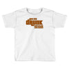 drunk show Toddler T-shirt