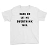 Hang On Let Me Overthink This Youth Tee