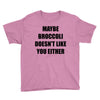 maybe broccoli doesn't like you either Youth Tee