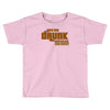 drunk show Toddler T-shirt