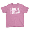 i do it for money shirt Youth Tee