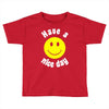 have a nice day Toddler T-shirt