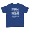 happily married to a man kicking the crap outta stomach cancer Youth Tee