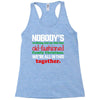 nobody's walking out on this fun old fashioned family christmas we're Racerback Tank