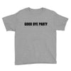 good bye party Youth Tee